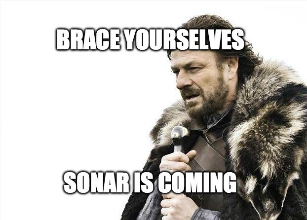 sonar is coming