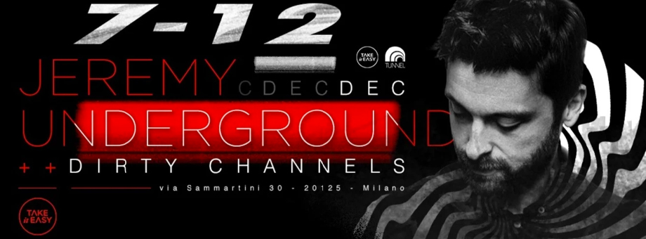 Jeremy Underground Dirty Channels Take it Easy Tunnel Club Milano Xceed