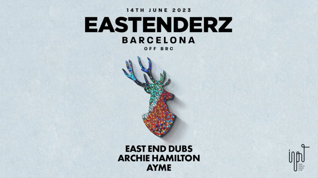 INPUT | Eastenderz Barcelona: East End Dubs, Archie Hamilton, AYME | Tickets