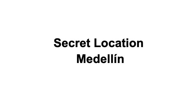 Secret Location Medellin