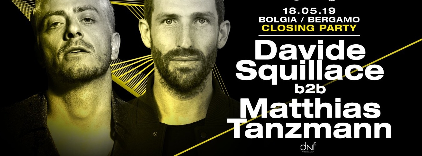 18.05.19// Closing Party // DAVIDE SQUILLACE b2b MATTHIAS TANZMANN @ Bolgia