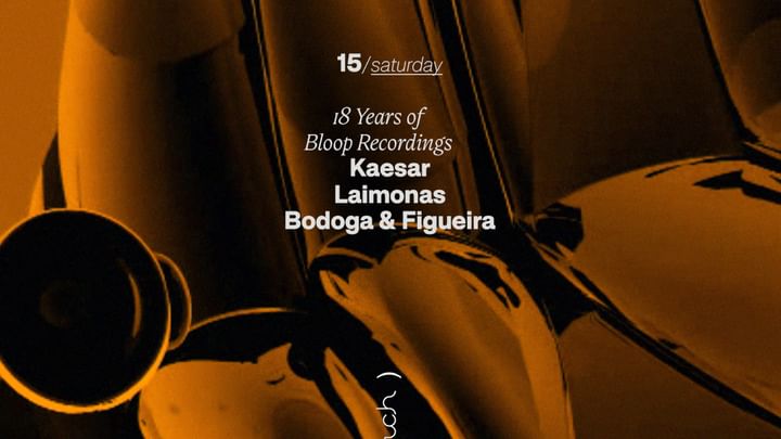 Cover for event: 18 Years of Bloop Recordings// Kaesar, Laimonas, Badoga&Figueira