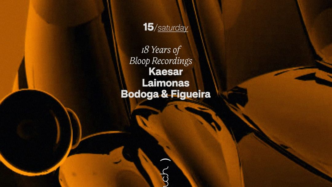18 Years of Bloop Recordings// Kaesar, Laimonas, Badoga&Figueira event cover