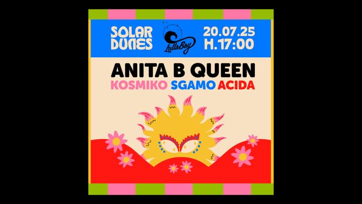 Cover for event: 20.7 SOLAR DUNES at LULLABAY with ANITA B QUEEN/Kosmiko/Sgamo/ ACIDA PARTY