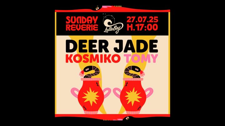Cover for event: 27.7 SUNDAY REVERIE at LULLABAY with DEER JADE/Tomy/Kosmiko