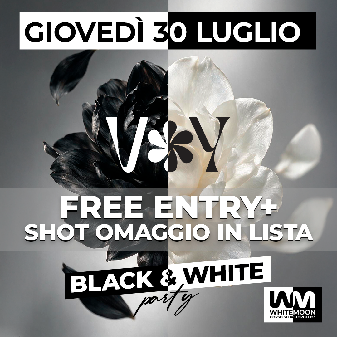 30 LUGLIO - INGRESSO OMAGGIO + SHOT SERATA BLACK & WHITE
