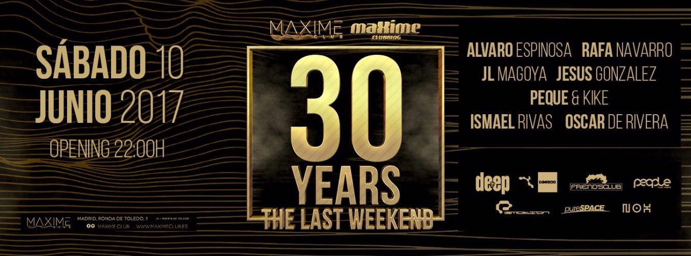 30 YEARS OF MAXIME // THE LAST WEEKEND // Ismael Rivas + Oscar de Rivera +  Alvaro Espinosa + Rafa Navarro + JL Magoya + Jesus Gonzalez + Peke + Kike image