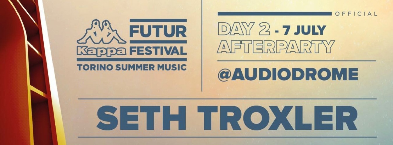 7 Luglio | AFTER PARTY KFF19 | SETH TROXLER | Audiodrome Club image