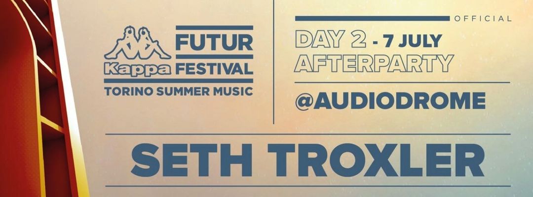 7 Luglio | AFTER PARTY KFF19 | SETH TROXLER | Audiodrome Club-Eventplakat