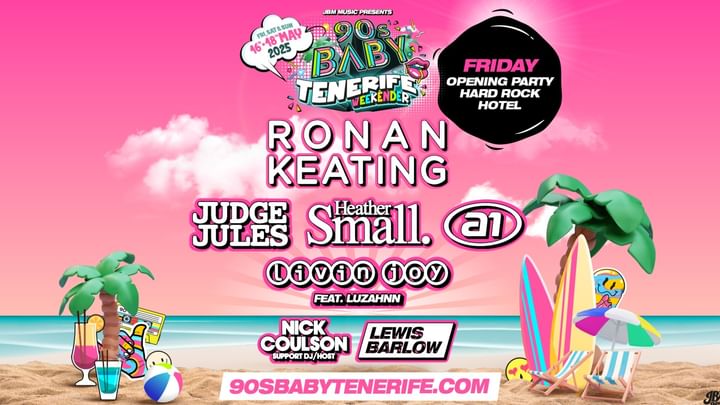 Cover for event: 90s Baby Tenerife (Friday 16th May): Ronan Keating, Judge Jules, Heather Small & More