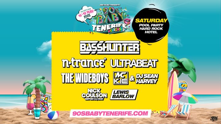 Cover for event: 90s Baby Tenerife (Saturday 17th May): Basshunter, N-Trance, Ultrabeat, The Wideboys & More