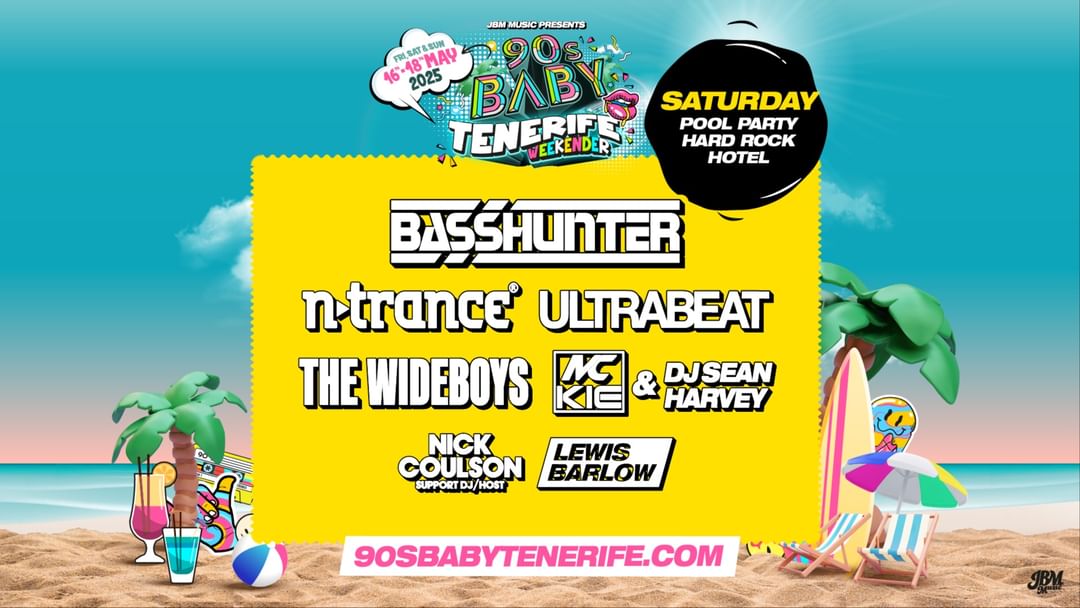Cartell de l'esdeveniment 90s Baby Tenerife (Saturday 17th May): Basshunter, N-Trance, Ultrabeat, The Wideboys & More