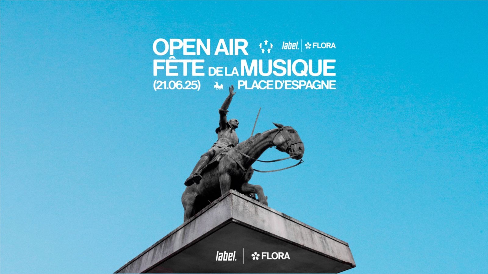 label x Flora · Open Air Fête de la Musique · Pl. d'Espagne · 21.06