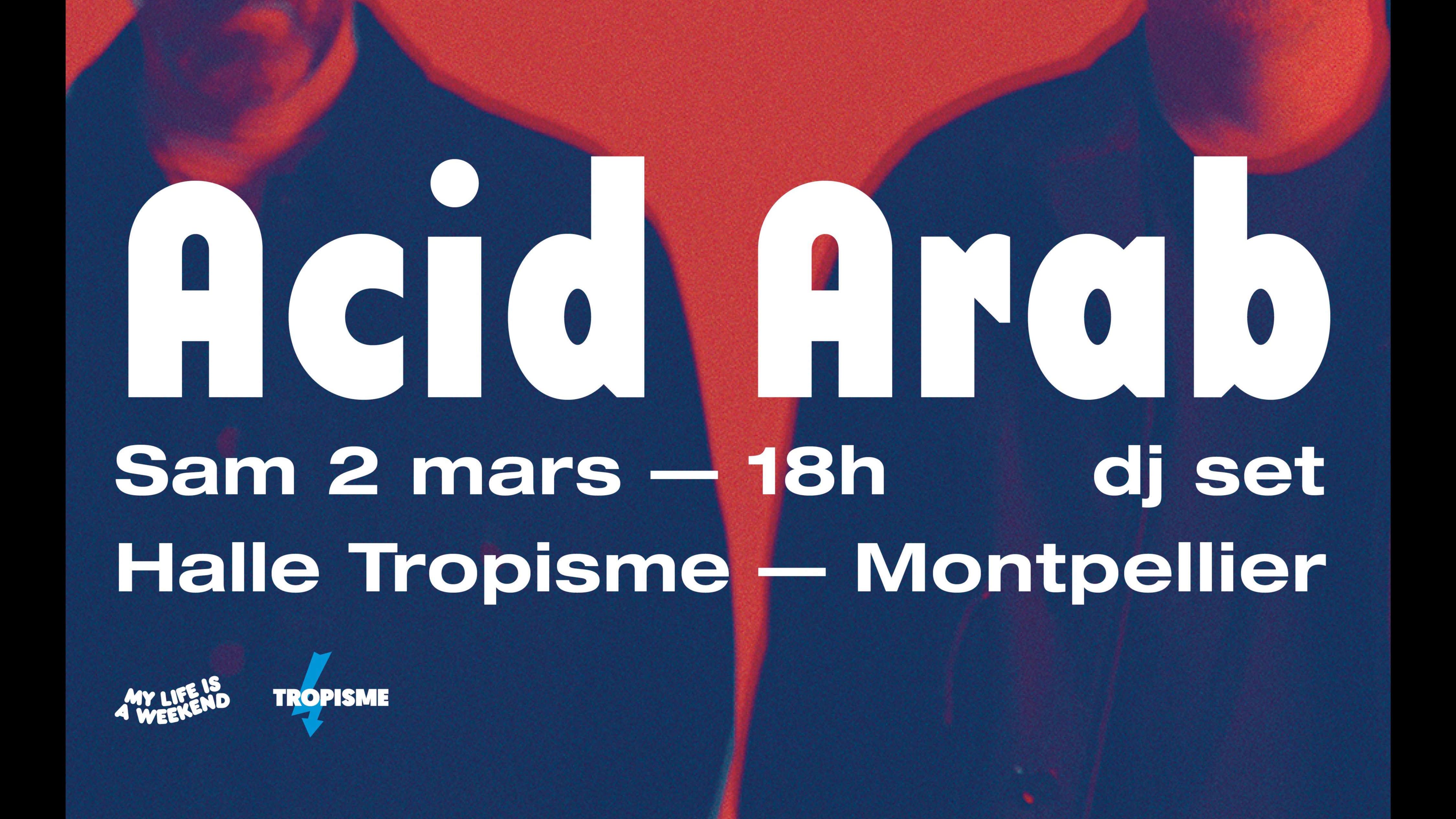 ACID ARAB • Montpellier, Tropisme