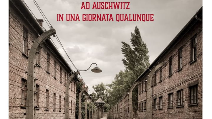 Cover for event: Ad Auschwitz in una giornata qualunque