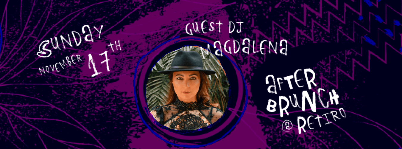 After Brunch @ Retiro w/MAGDALENA - LAST TICKETS AT THE DOOR