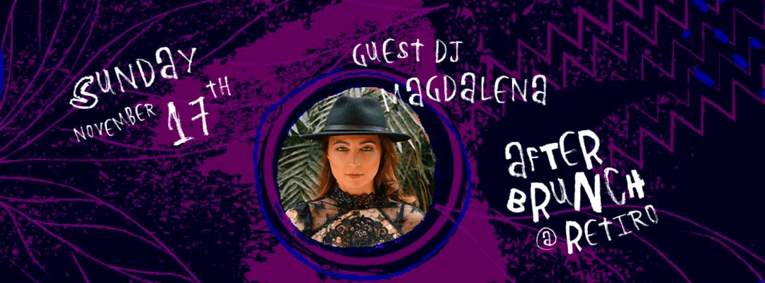After Brunch @ Retiro w/MAGDALENA - LAST TICKETS AT THE DOOR-Eventplakat