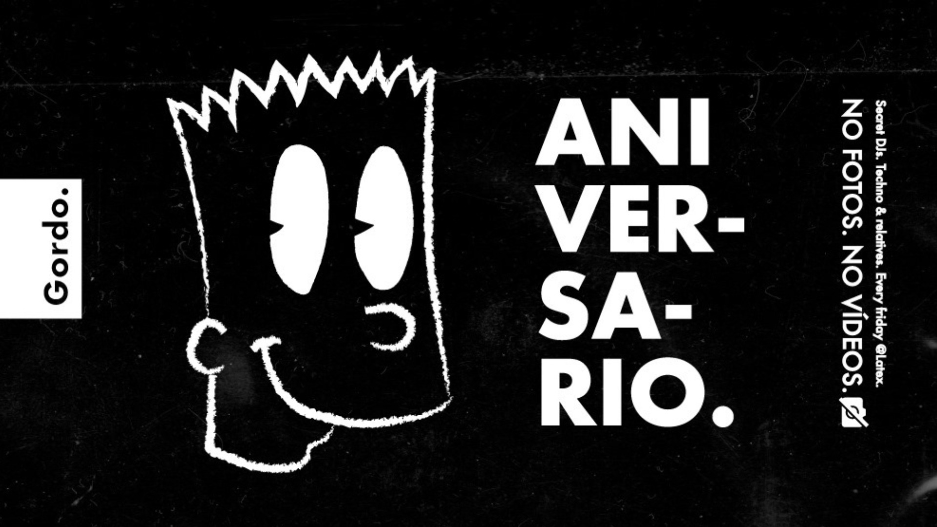 Aniversario GORDO en LÁTEX  || Every Friday. Advanced electronic music. Secret Line-up. No photos. No video.
