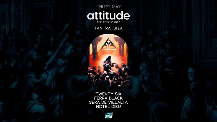 Cover for event: ATTITUDE Opening w/ TWENTY SIX, Sera de Villalta, Ferra Black, Hotel Dieu