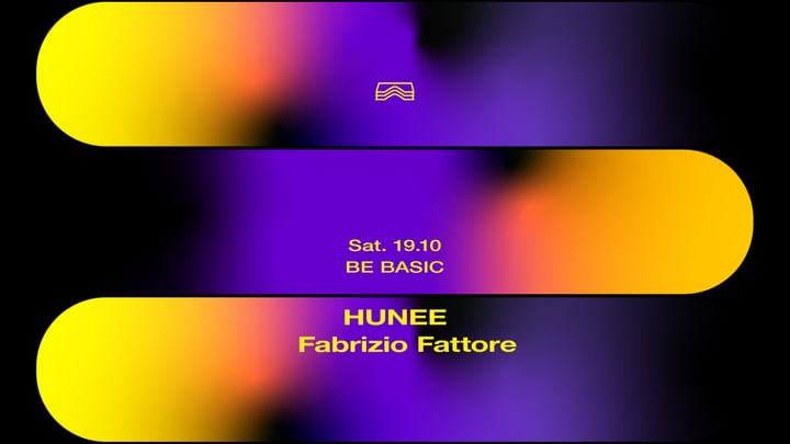 Cover for event: Be Basic  • HUNEE + Fabrizio Fattore