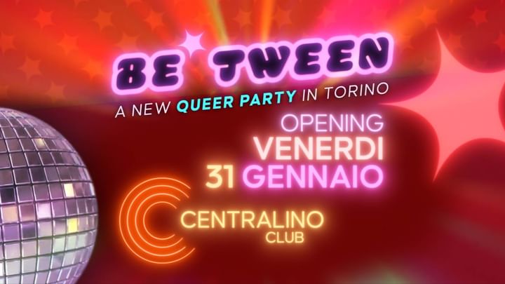 Cover for event: BE TWEEN - La nuova serata Queer @ Centralino Club! VEN 31 GENNAIO !