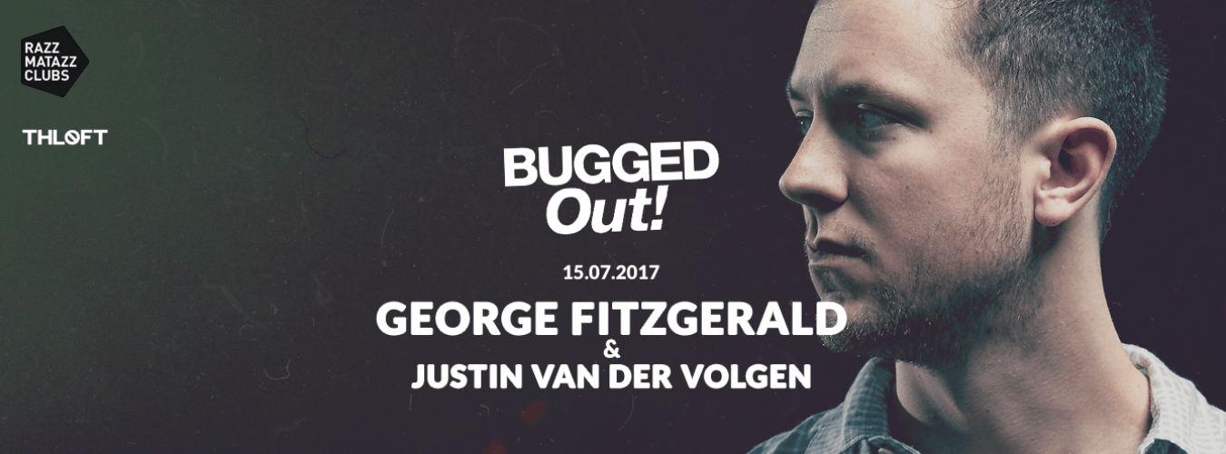 Bugged Out! George FitzGerald @ The Loft & Justin Van Der Volgen @ Lolita | Fuego @ Razzclub
