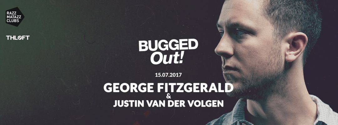 Copertina evento Bugged Out! George FitzGerald @ The Loft & Justin Van Der Volgen @ Lolita | Fuego @ Razzclub