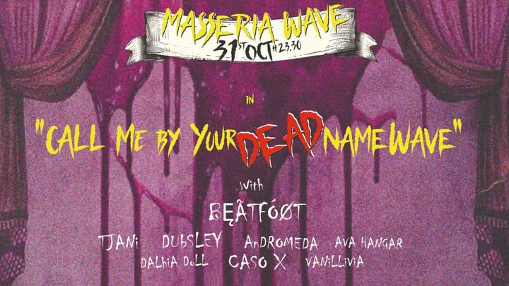 Cover for event: CALL ME BY YOUR DEAD NAME WAVE con BĘÃTFÓØT, Tjani, Dubsley, Ava Hangar, Caso X, Andromeda & more..