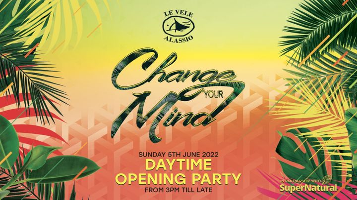 Cover for event: Change Your Mind Daytime Opening Party Sunday 5th June 2022