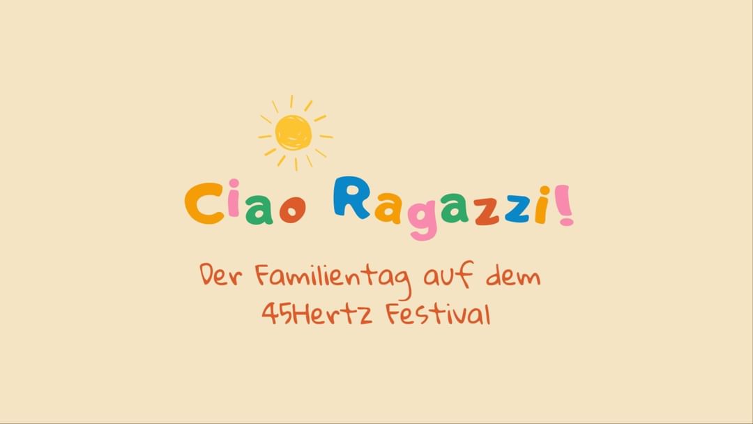 Cartell de l'esdeveniment Ciao Ragazzi! Das Familienfest auf dem 45Hertz Festival 