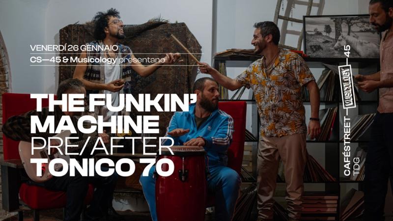CS-45 & MUSICOLOGY present The Funkin' Machine + Tonico 70