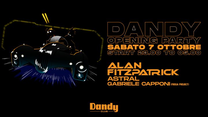 Cover for event: DANDY CLUB OPENING PARTY W/ ALAN FITZPATRICK - ASTRAL - GABRIELE CAPPONI