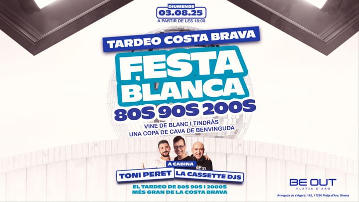 Cover for event: DG 03/08 TARDEO COSTA BRAVA 80s 90s 00s FESTA BLANCA@ BE OUT