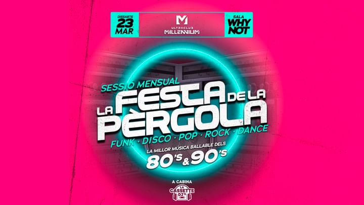 Cover for event: DIS 23 LA FESTA DE LA PERGOLA 80 I 90  (SALA WHYNOT)