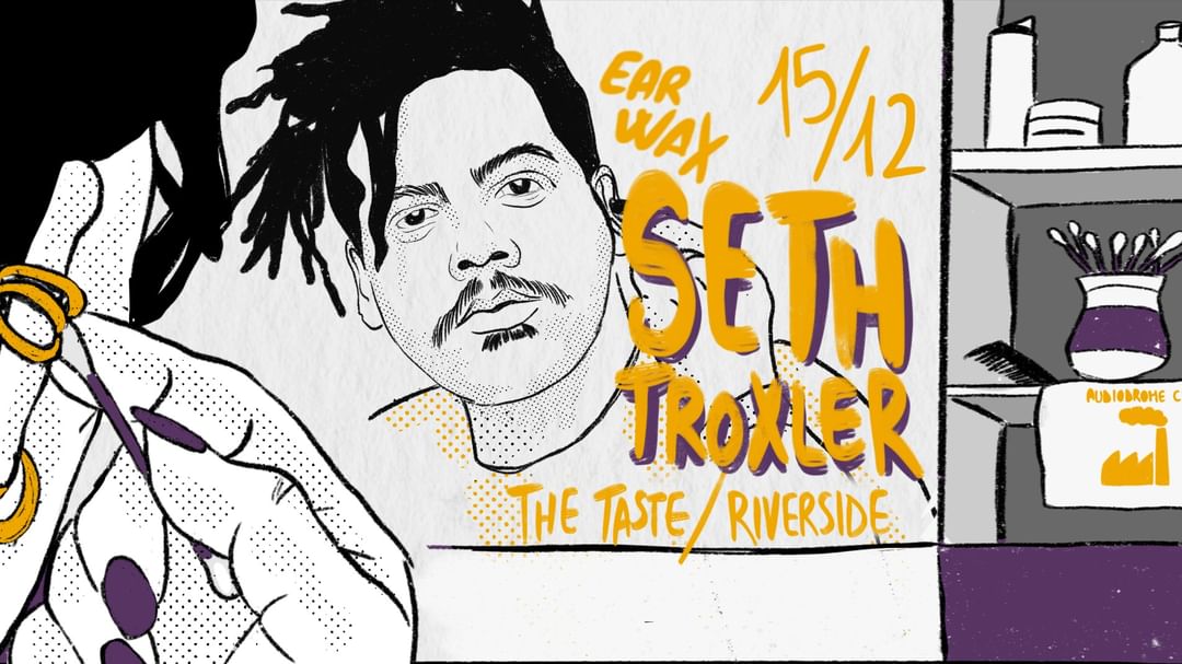 EAR\WAX w/ Seth Troxler-Eventplakat