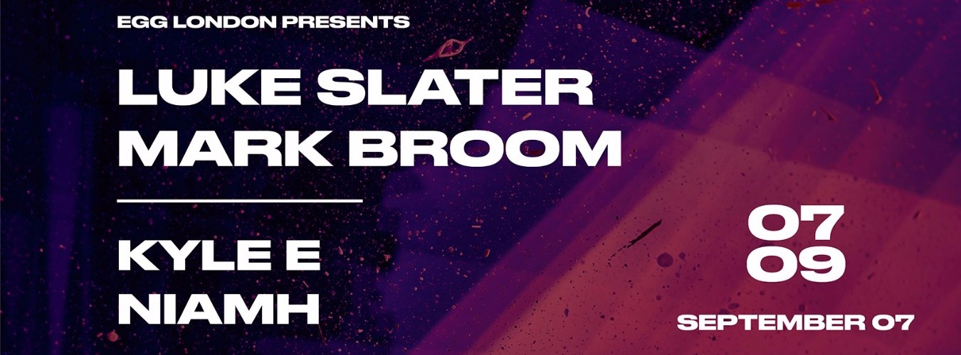 EGG LDN Pres: Luke Slater, Mark Broom, Kyle E & Niamh image