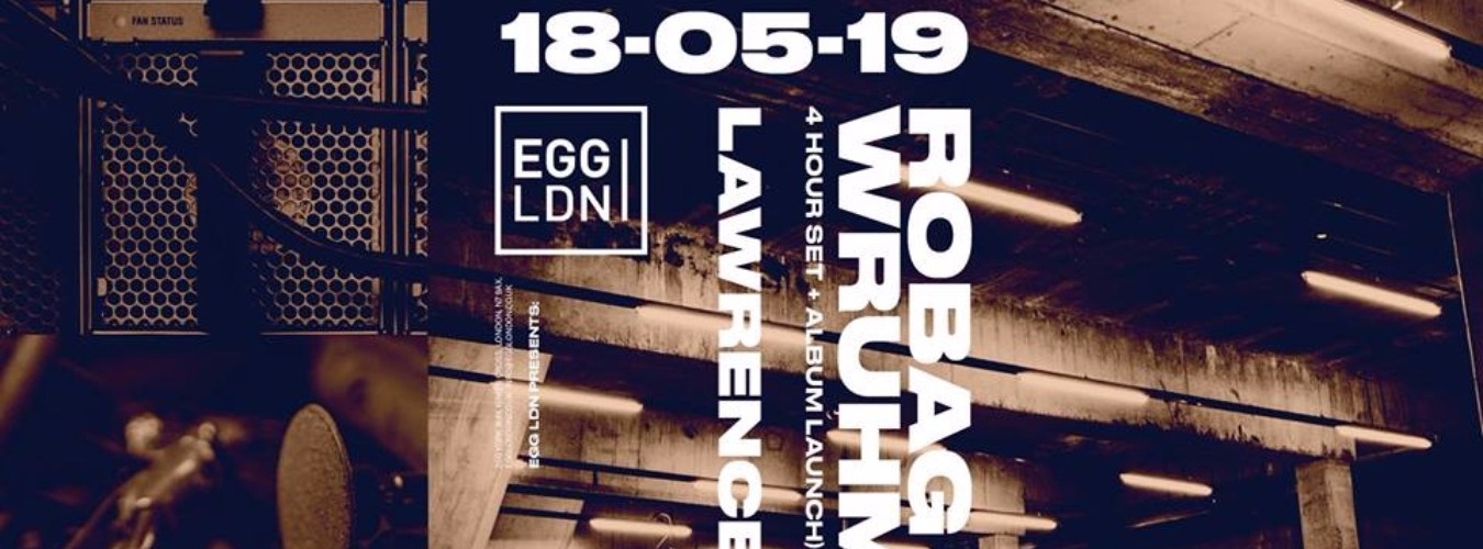 EGG LDN PRESENTS PAMPA RECORDS SHOWCASE WITH ROBAG WRUHME (4 HOUR SET - ALBUM LAUNCH), LAWRENCE AND MORE... image