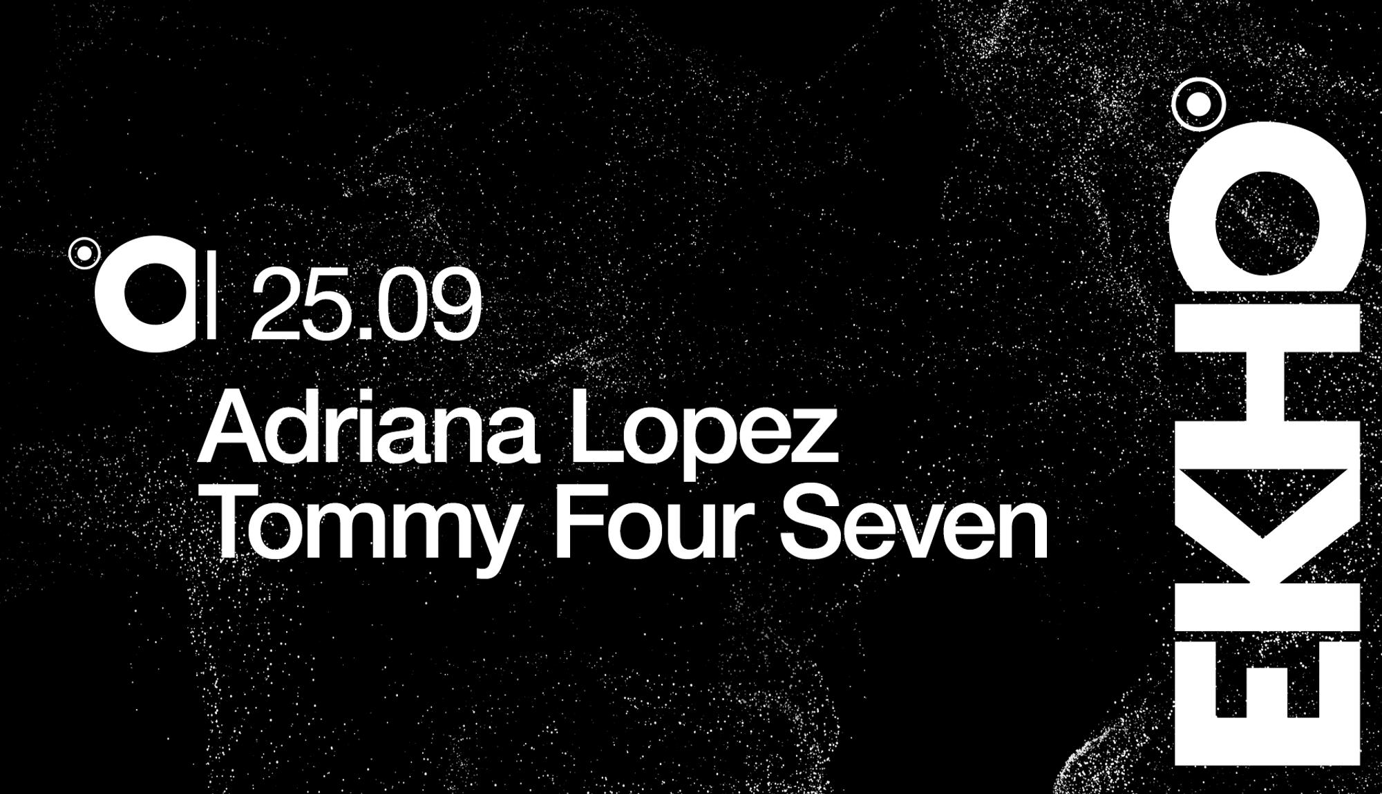 EKHO / ADRIANA LÓPEZ + TOMMY FOUR SEVEN