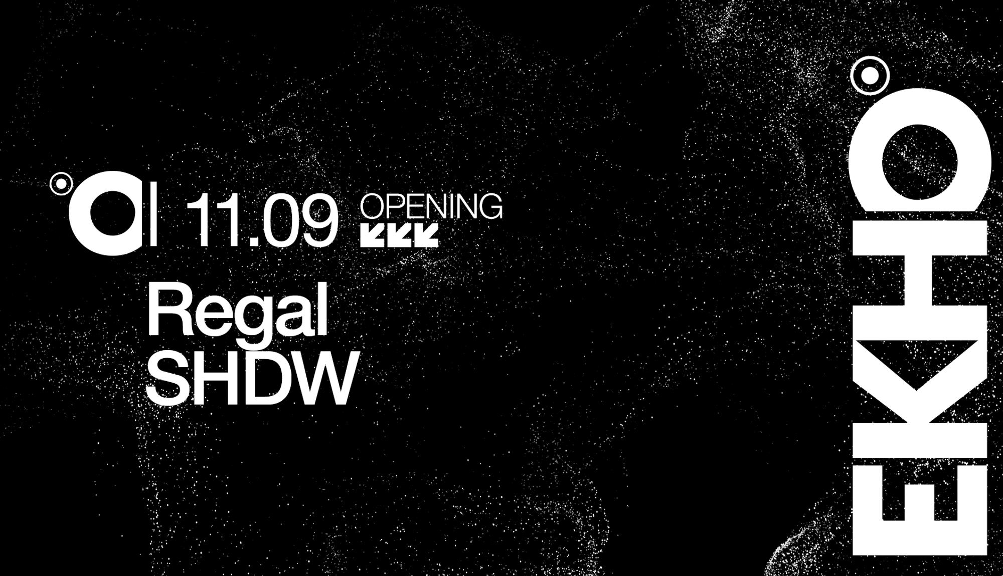 EKHO / REGAL + SHDW