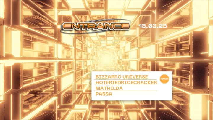 Cover for event: ENTRANCE w/ BIZZARRO UNIVERSE, PASSA, MATHILDA, HOTFRIEDRICECRACKER  @ TRANZIT. 