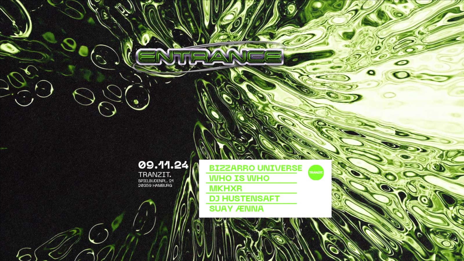 ENTRANCE w/ BIZZARRO UNIVERSE, WHO IS WHO, MKHXR, DJ HUSTENSAFT, SUAY ÆNNA @ TRANZIT.  image