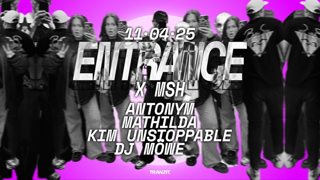 ENTRANCE x MSH pres. ANTONYM, MATHILDA, KIM UNSTOPPABLE, DJ MÖWE  @ TRANZIT. -Eventplakat