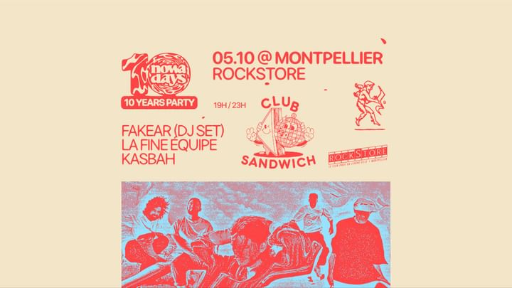 Cover for event:  FAKEAR + KASBAH + LA FINE ÉQUIPE • NOWADAYS 10 ANS x CLUB SANDWICH • Montpellier, Rockstore