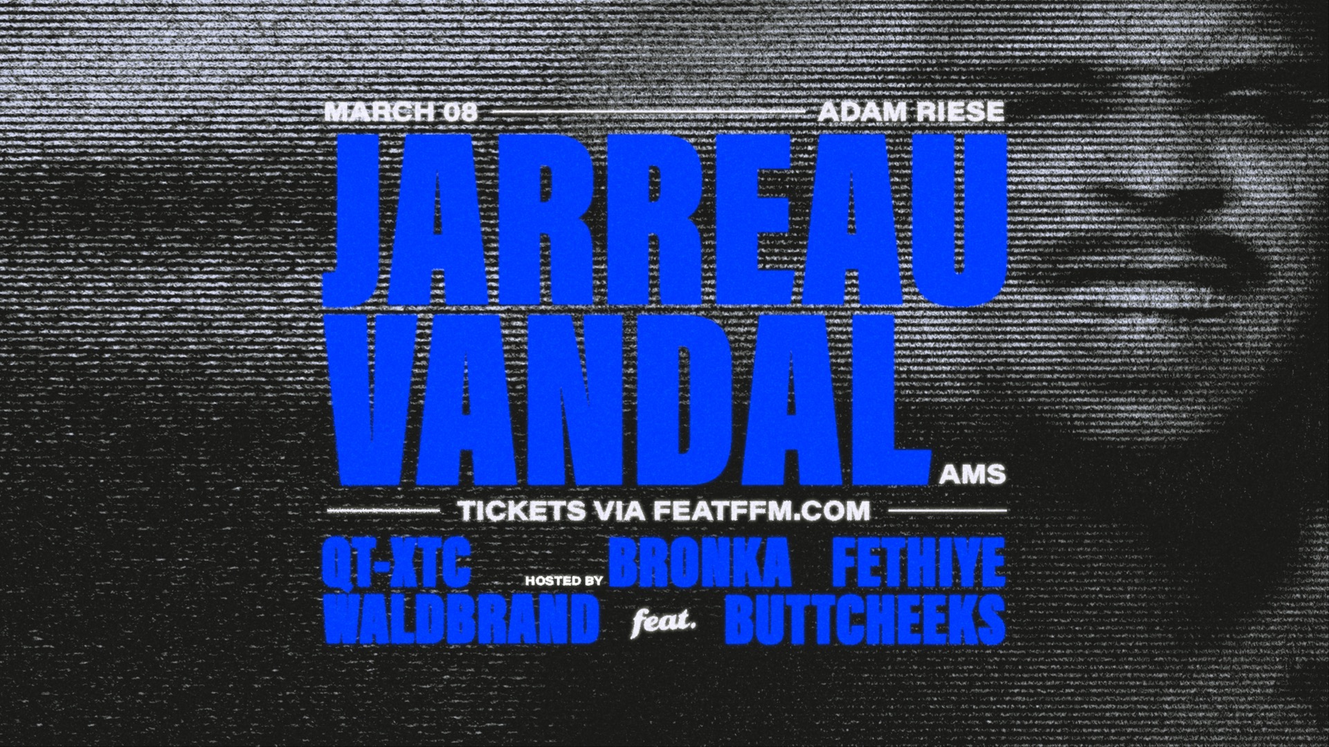 FEAT. JARREAU VANDAL (AMS) w/ QT-XTC, Waldbrand, Fethiye, Buttcheeks ~ hosted by BRONKA image