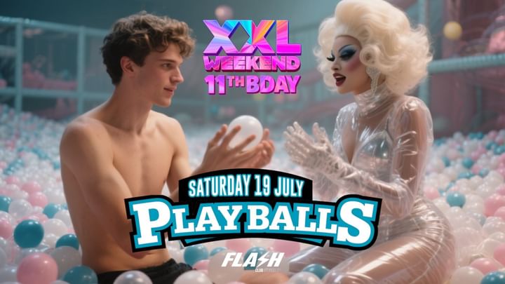 Cover for event: FLASH 11TH BDAY - XXL WEEKEND - SATURDAY 19.07 PLAYBALLS