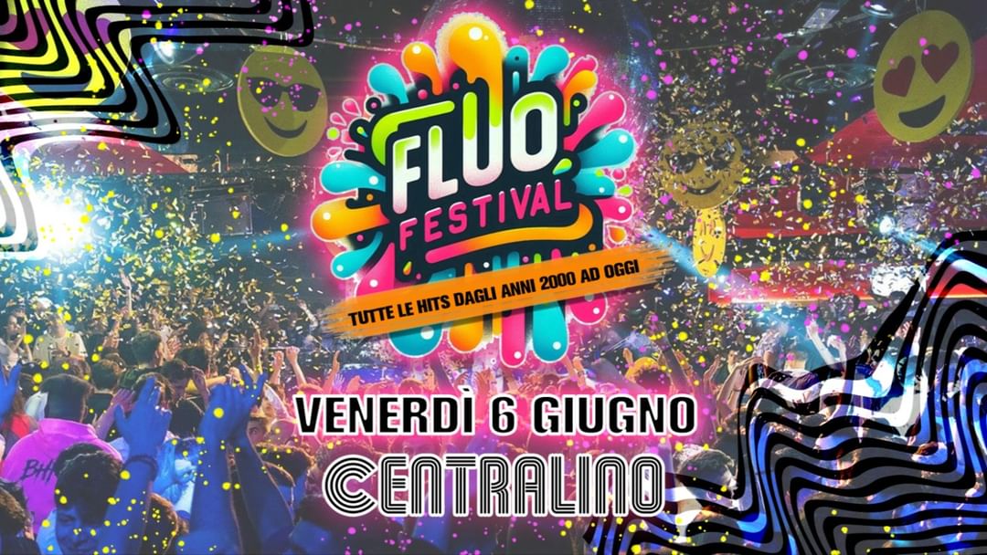 Cartel del evento FLUO FESTIVAL @ CENTRALINO CLUB - VENERDI 6 GIUGNO
