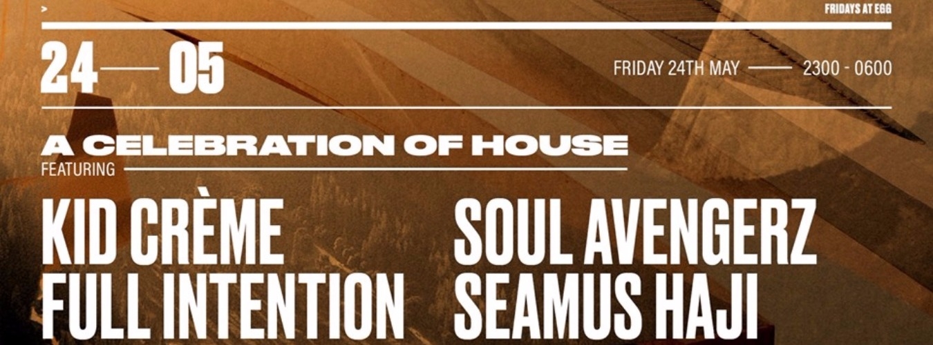 FRIDAYS AT EGG: A CELEBRATION OF HOUSE - KID CRÈME, FULL INTENTION, SOUL AVENGERZ & SEAMUS HAJI image