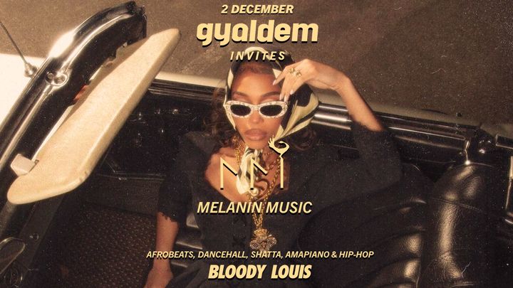 Cover for event: GYALDEM x MELANIN MUSIC • AFROBEATS PARTY • 2 DECEMBER • BLOODY LOUIS