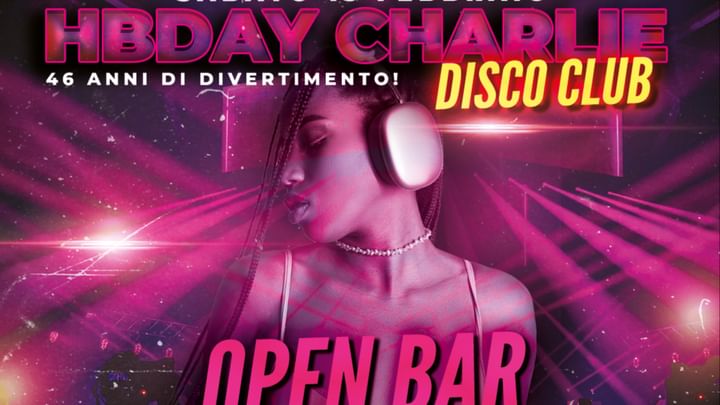 Cover for event: HBDAY CHARLIE DISCO CLUB - OPEN BAR - 15 FEBBRAIO