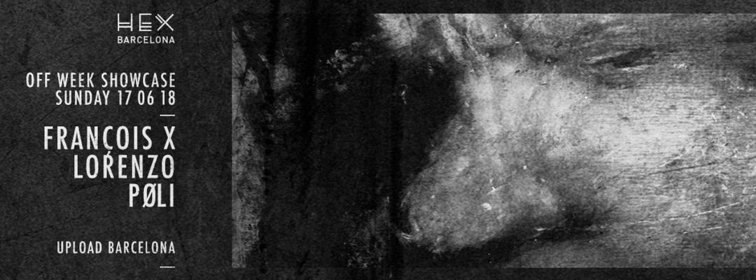 Cartel del evento HEX Showcase with François X, Lorenzo, PØLI at Upload - 17062018
